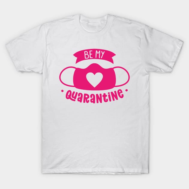 Be my quarantine T-Shirt by thedoomseed